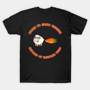 Learn to grow veggies instead of electing them T-Shirt